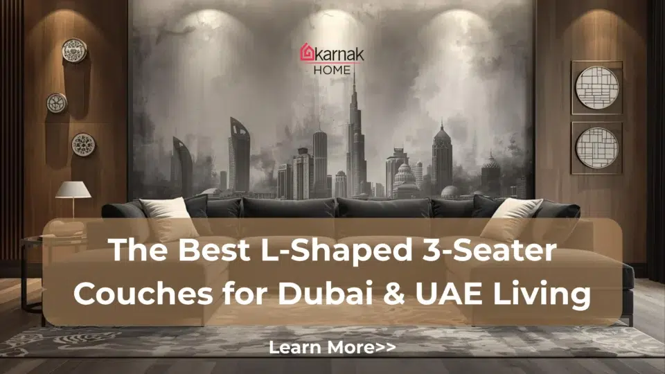 The Best L-Shaped 3-Seater Couches for Dubai & UAE Living