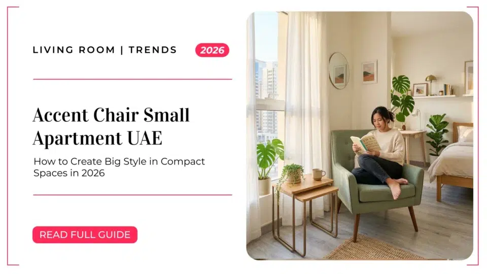Accent Chair Small Apartment UAE: How to Create Big Style in Compact Spaces in 2026