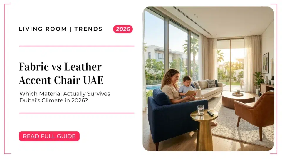 Fabric vs Leather Accent Chair UAE: Which Material Actually Survives Dubai's Climate in 2026?