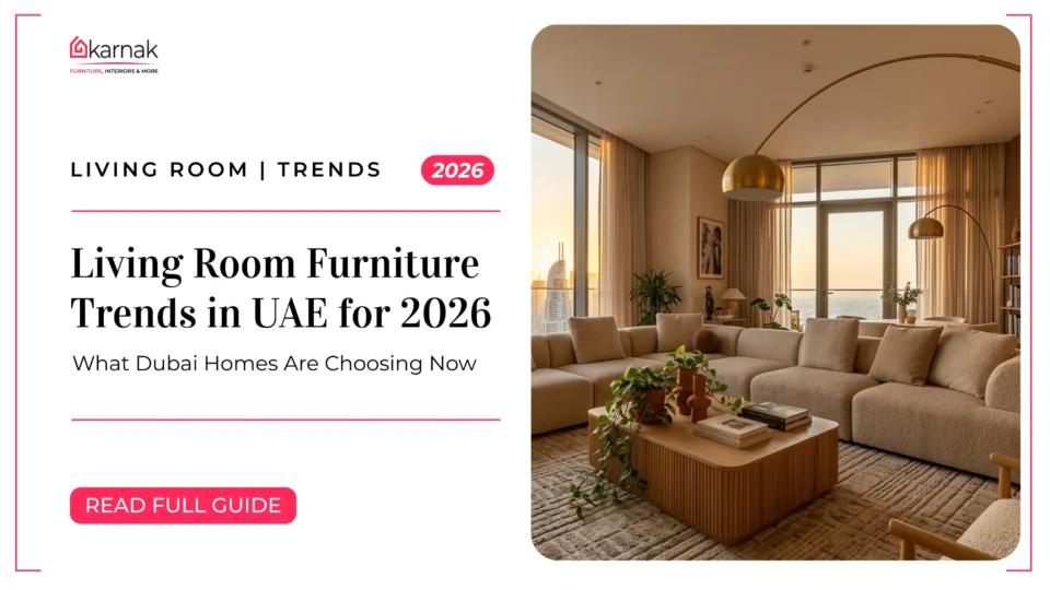 Living Room Furniture Trends in UAE for 2026: What Dubai Homes Are Choosing Now